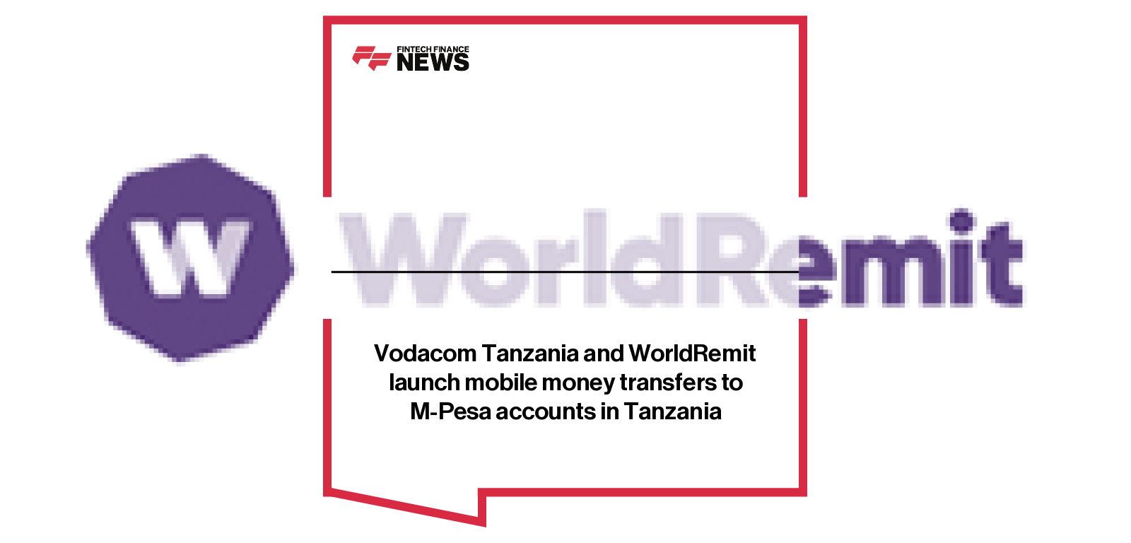 Vodacom Tanzania and WorldRemit launch mobile money transfers to M-Pesa accounts in Tanzania
