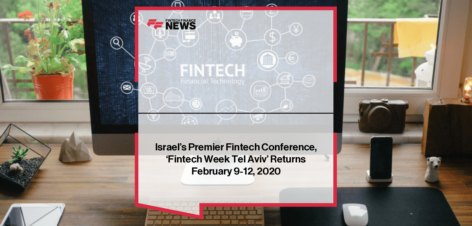 Israel’s Premier Fintech Conference, ‘Fintech Week Tel Aviv’ Returns February 9-12, 2020