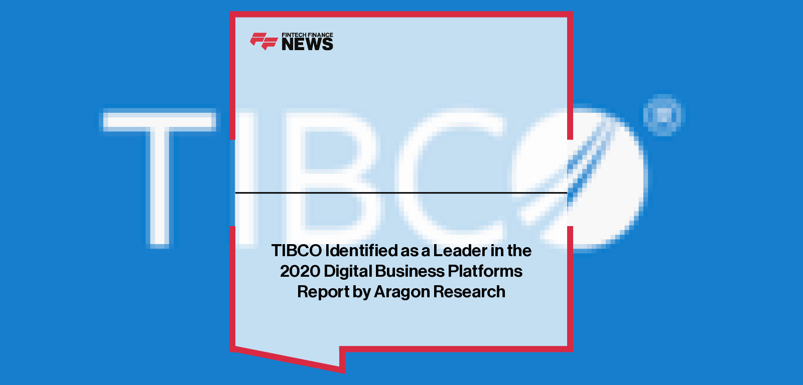 TIBCO Identified as a Leader in the 2020 Digital Business Platforms Report by Aragon Research