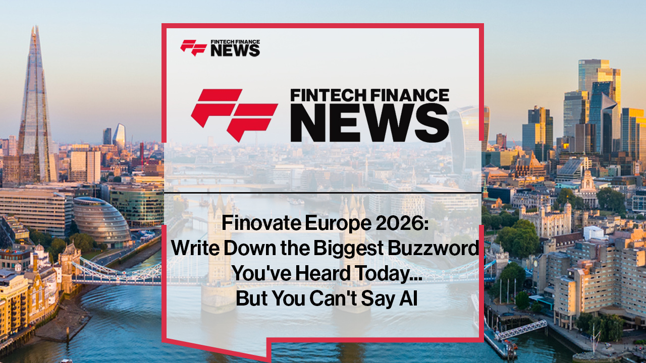 Finovate Europe 2026: Write Down the Biggest Buzzword You've Heard Today...But You Can't Say AI