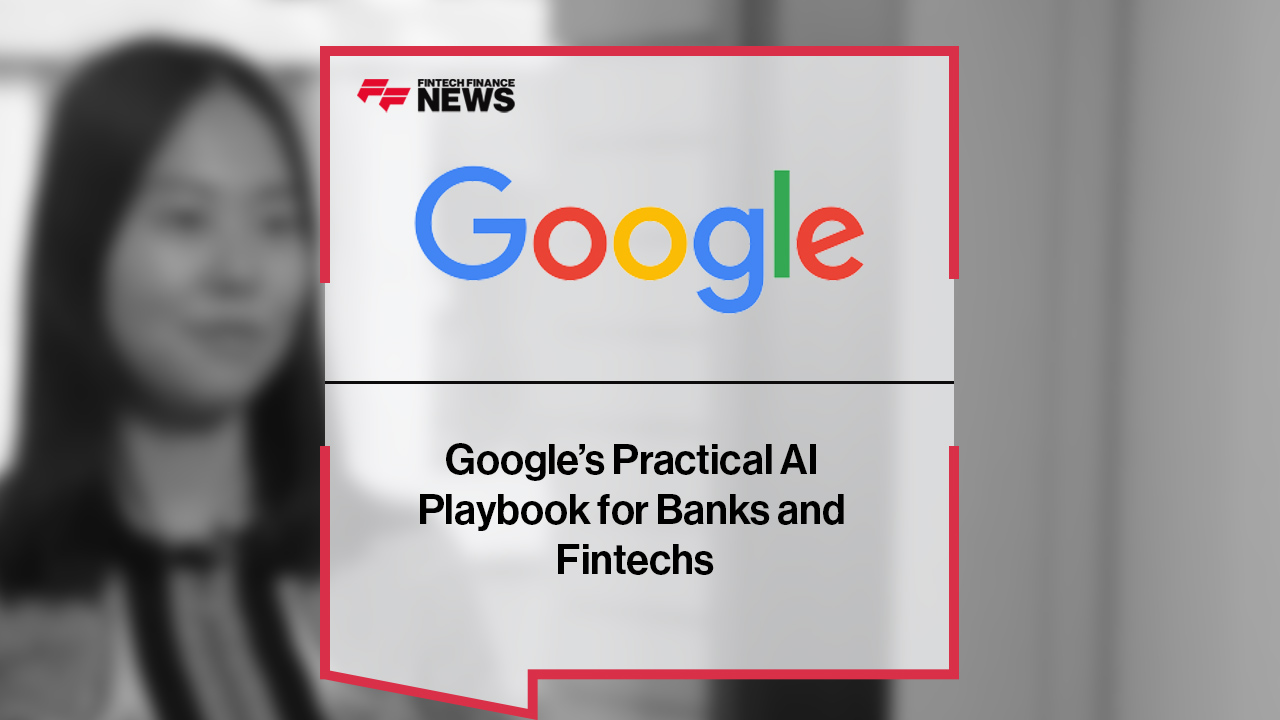 Google Cloud’s Practical AI Playbook for Banks and Fintechs