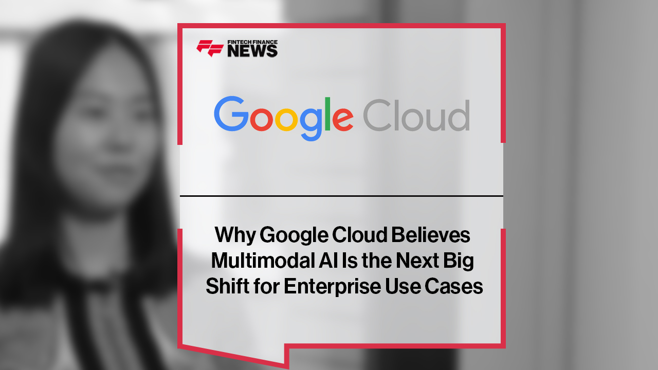 Why Google Cloud Believes Multimodal AI Is the Next Big Shift for Enterprise Use Cases