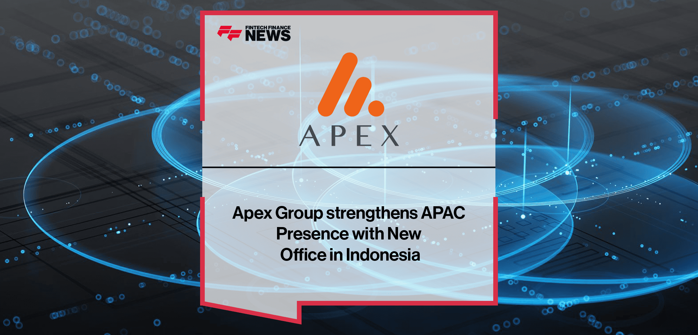 Apex Group strengthens APAC Presence with New Office in Indonesia