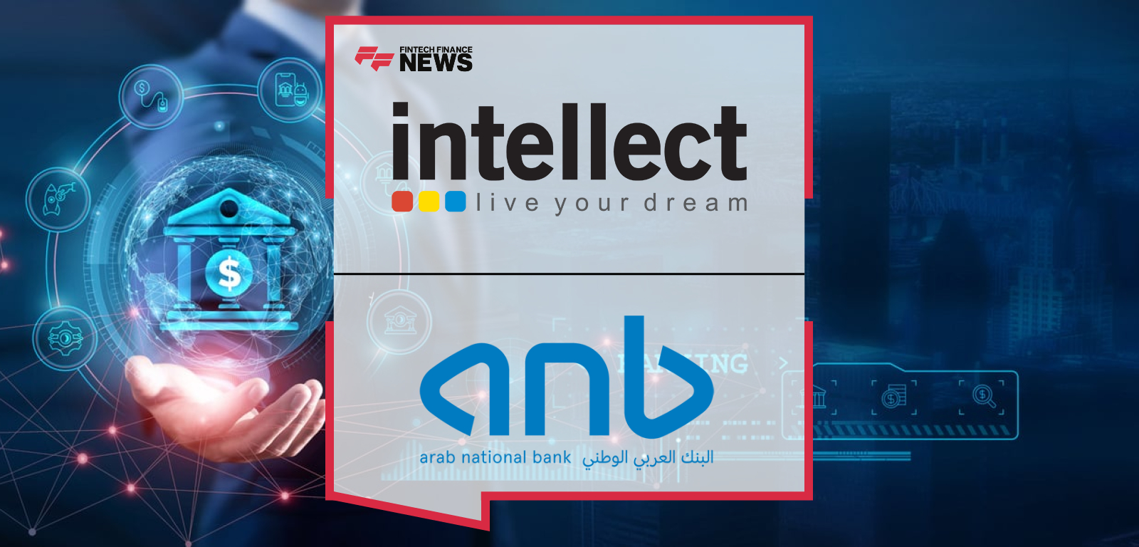 Arab National Bank Leverages Intellect’s eMACH.ai Wholesale Banking Platform to Accelerate Digital Innovation