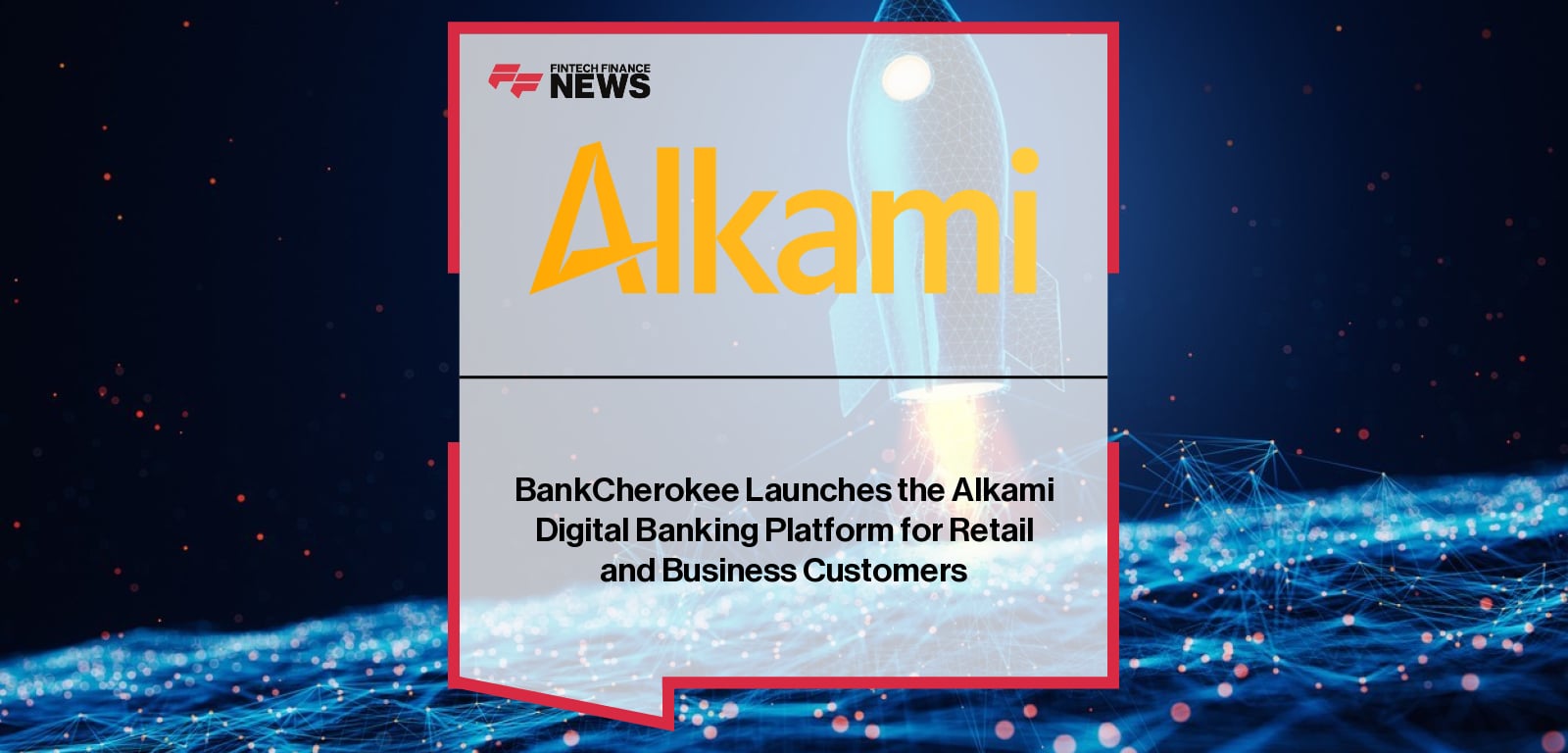 BankCherokee Launches the Alkami Digital Banking Platform for Retail and Business Customers