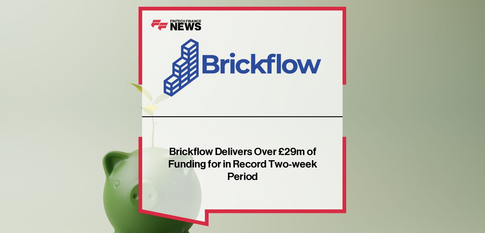 Brickflow Delivers Over £29m of Funding for in Record Two-week Period