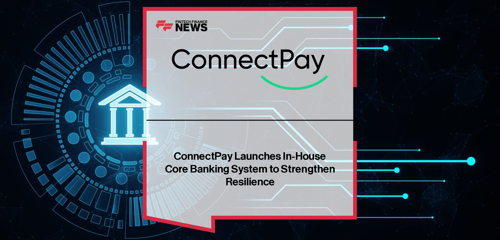 ConnectPay Launches In-House Core Banking System to Strengthen Resilience
