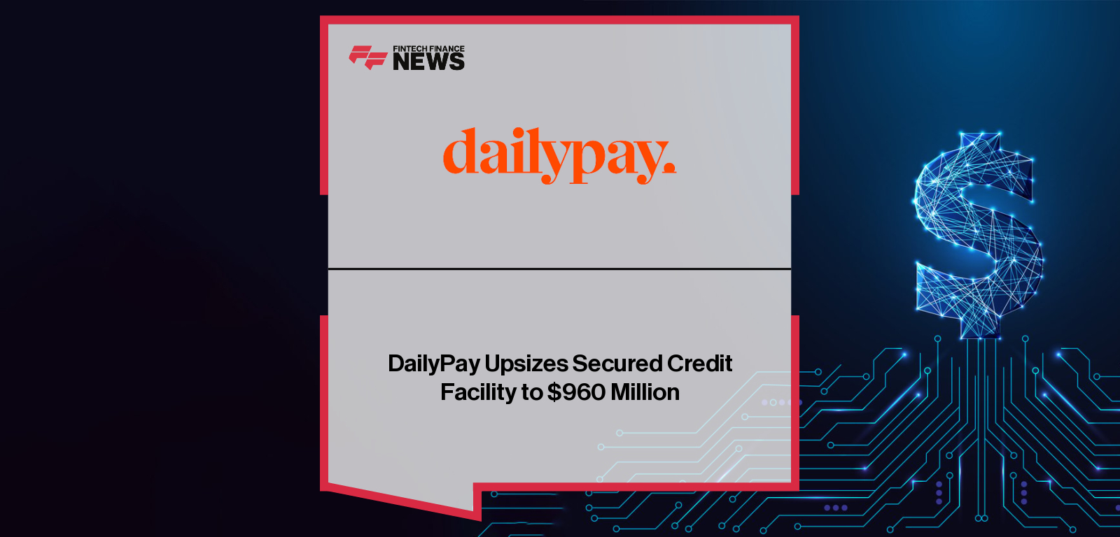 DailyPay Upsizes Secured Credit Facility to $960 Million