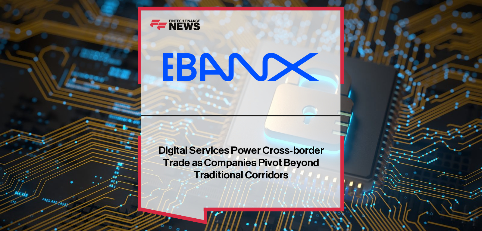 Digital Services Power Cross-border Trade as Companies Pivot Beyond Traditional Corridors