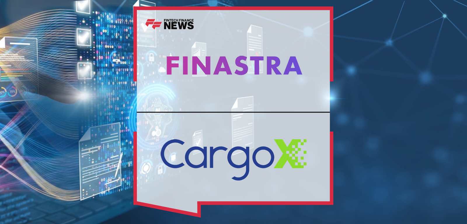 Finastra Teams up with CargoX to Further Adoption of Digital-at-Source Electronic Trade Documentation