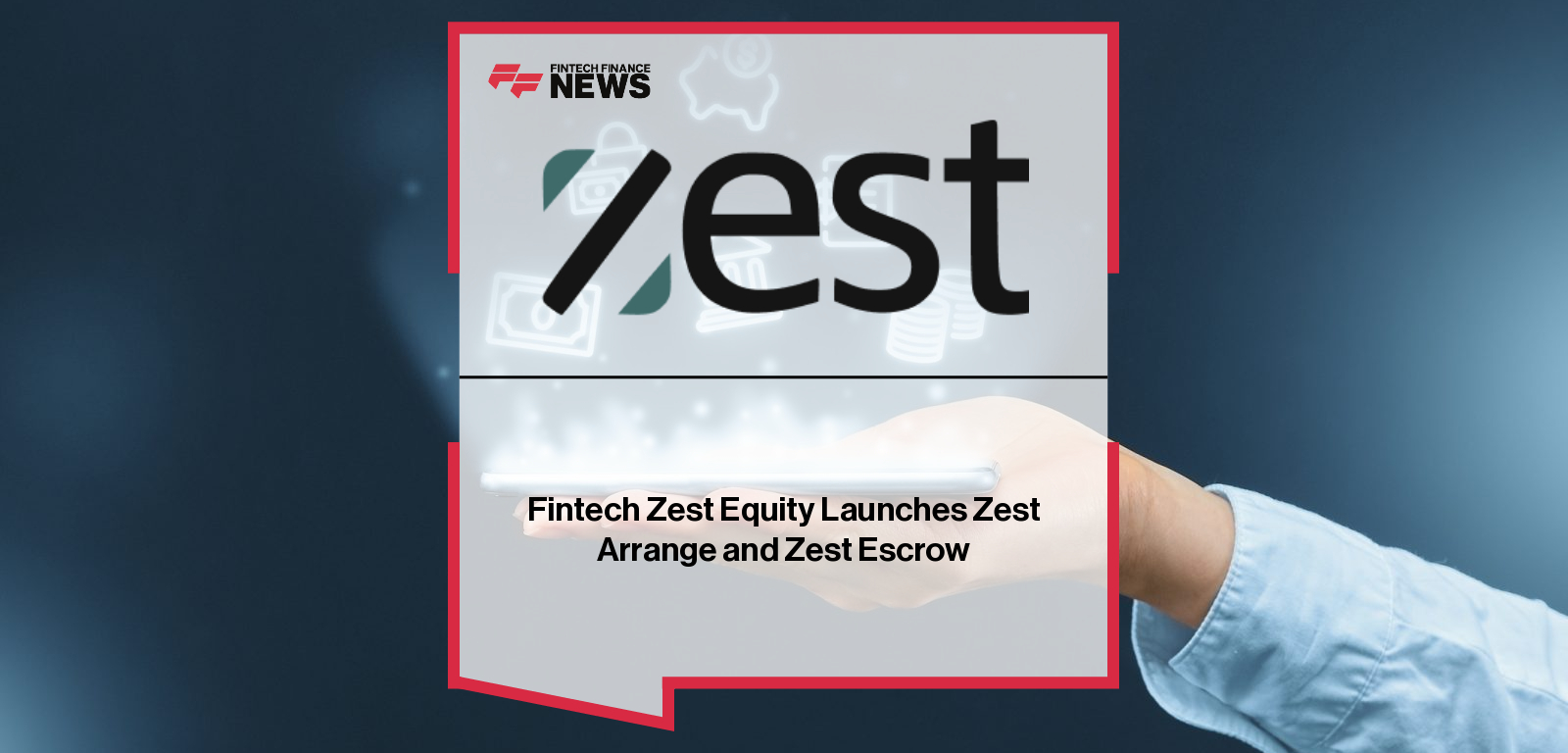 Fintech Zest Equity Launches Zest Arrange and Zest Escrow