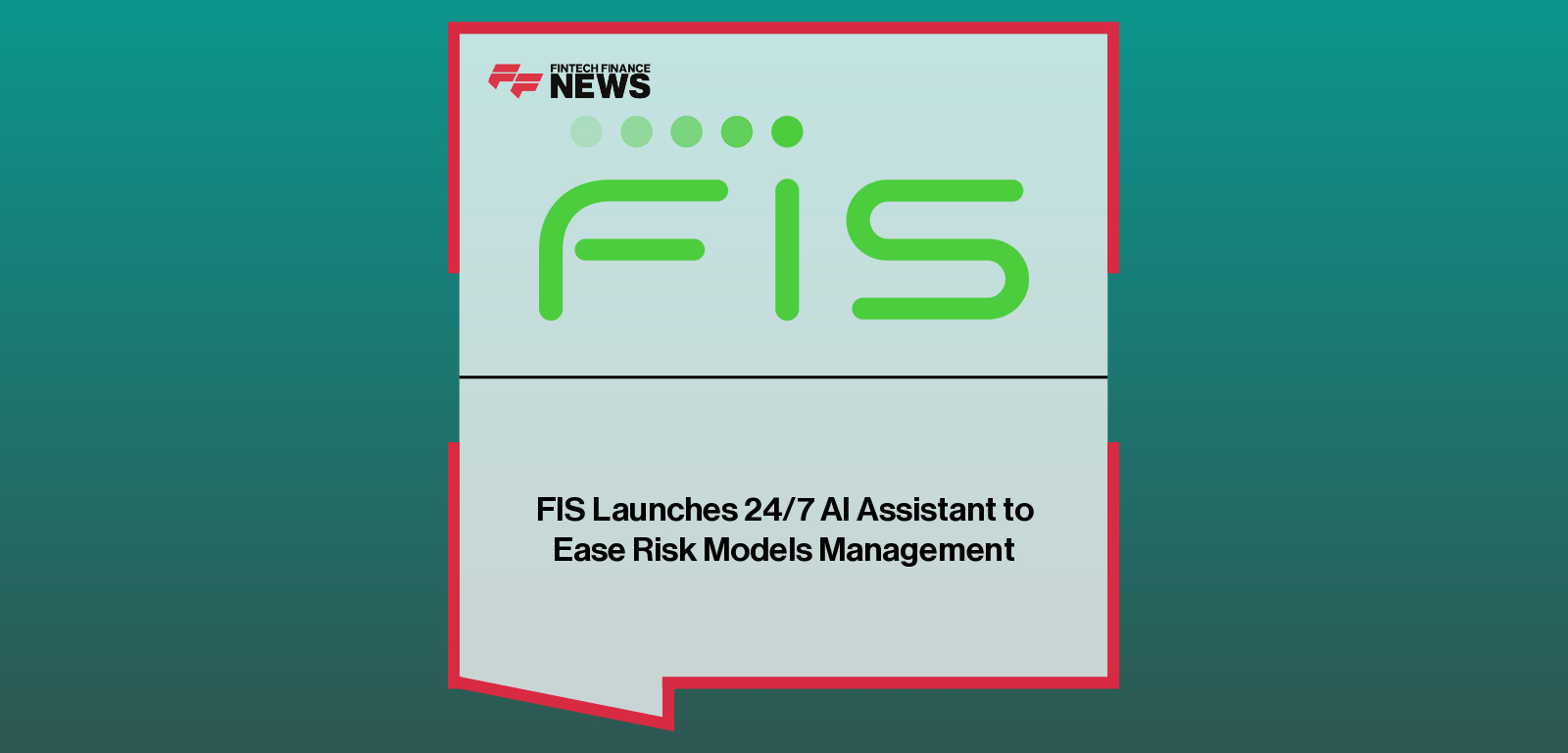 FIS Launches 24/7 AI Assistant to Ease Risk Models Management