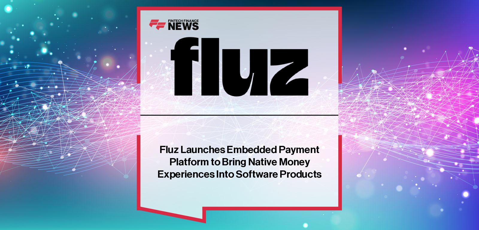 Fluz Launches Embedded Payment Platform to Bring Native Money Experiences Into Software Products