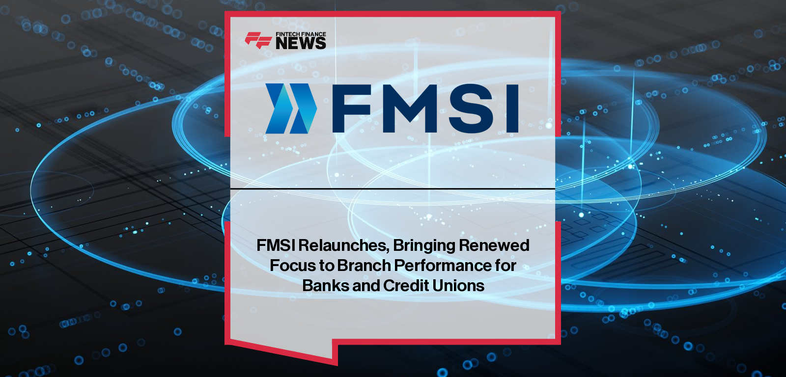 FMSI Relaunches, Bringing Renewed Focus to Branch Performance for Banks and Credit Unions