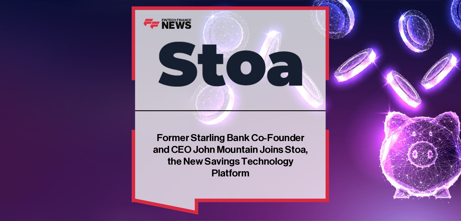 Former Starling Bank Co-Founder and CEO John Mountain Joins Stoa, the New Savings Technology Platform