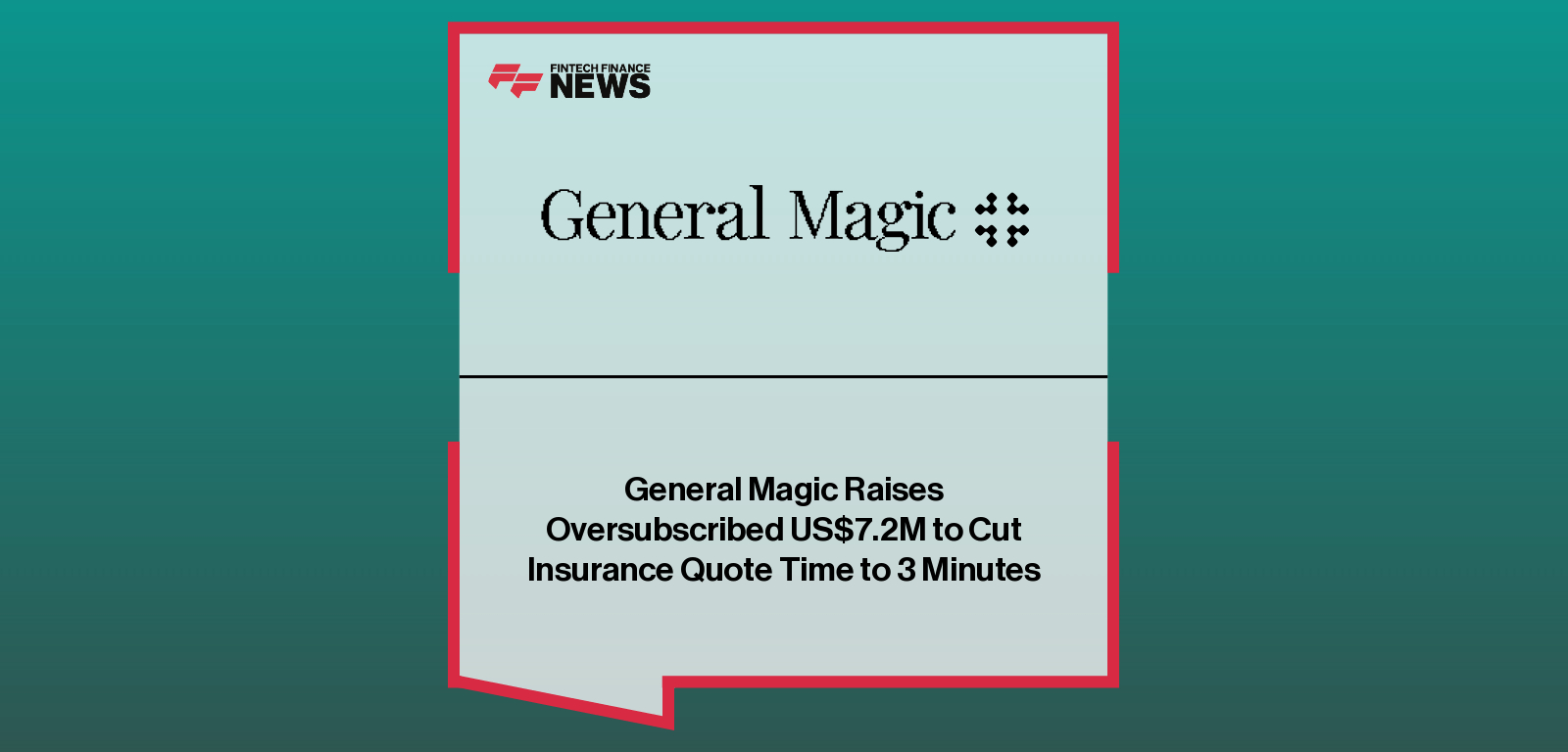 General Magic Raises Oversubscribed US$7.2M to Cut Insurance Quote Time to 3 Minutes