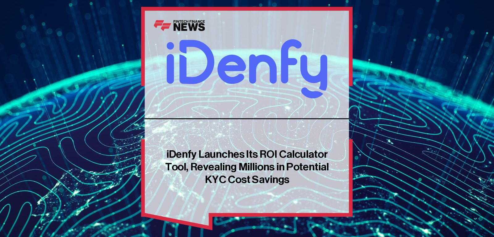 iDenfy Launches Its ROI Calculator Tool, Revealing Millions in Potential KYC Cost Savings