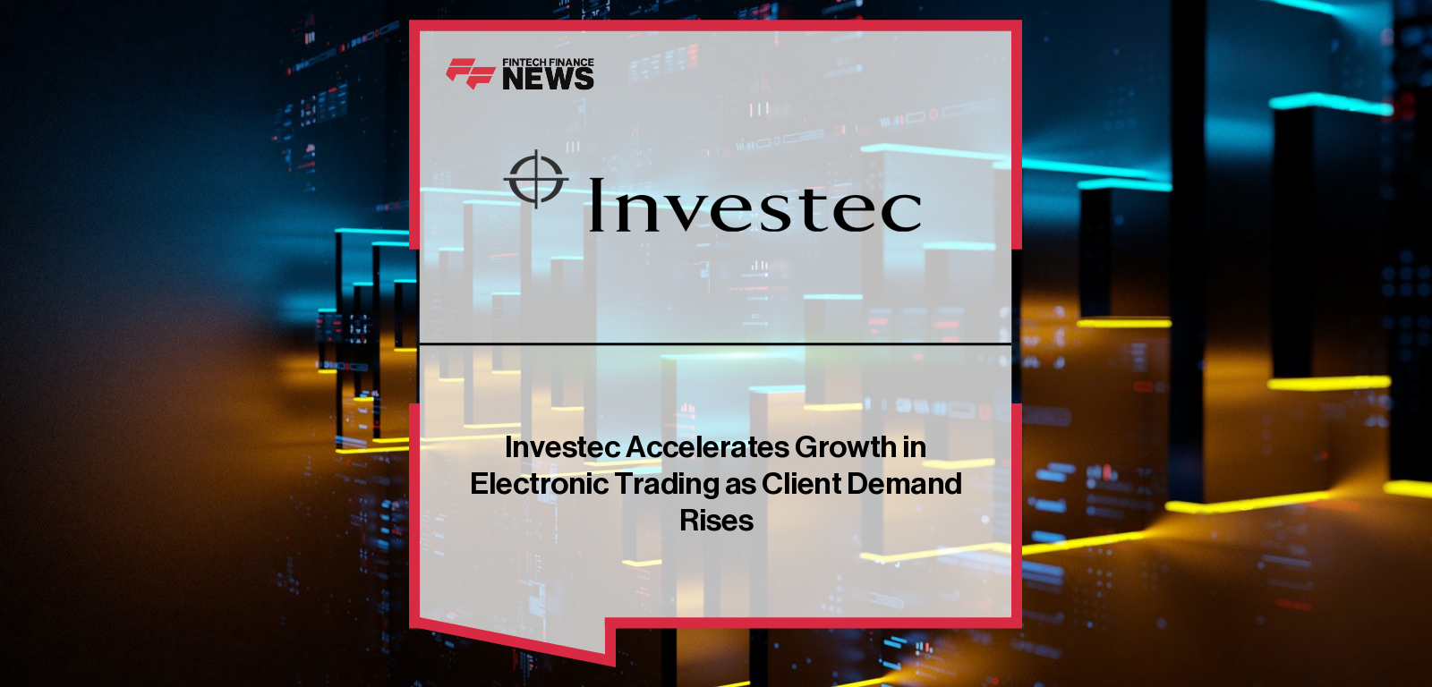 Investec Accelerates Growth in Electronic Trading as Client Demand Rises