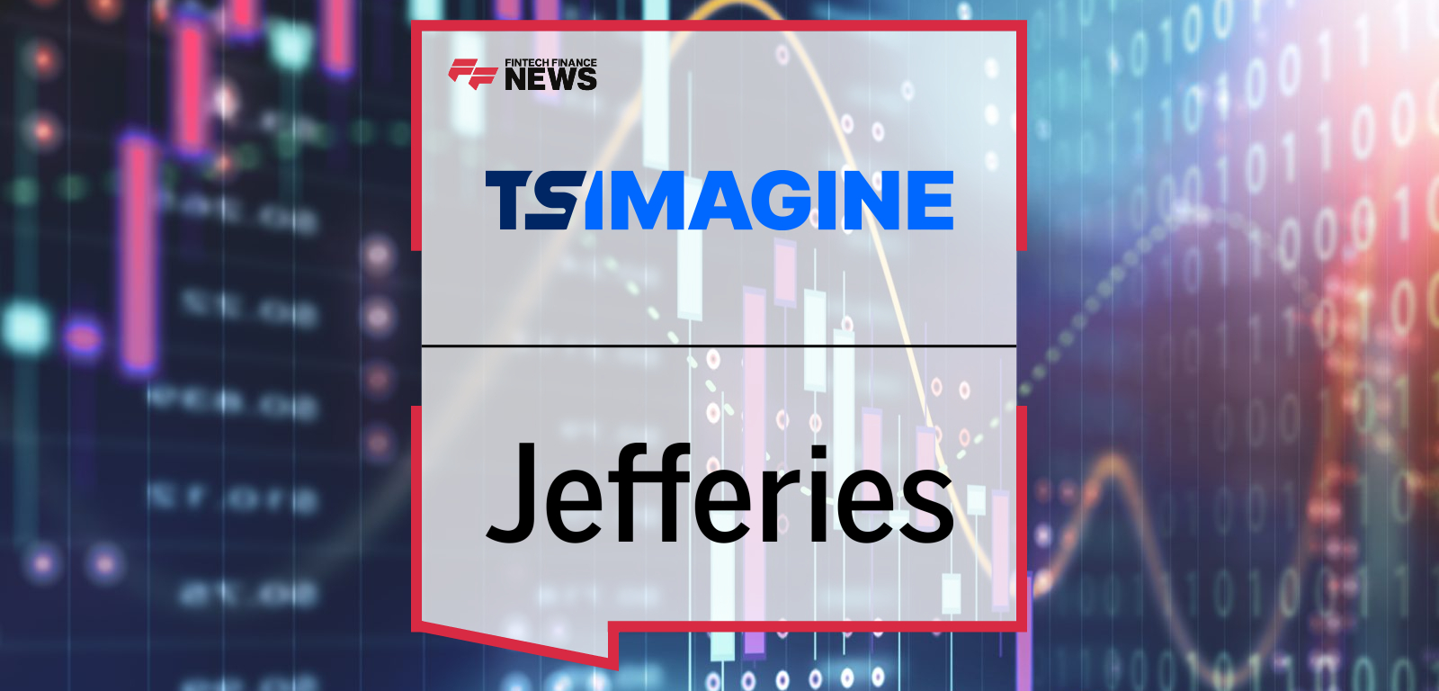 Jefferies Outsourced Trading selects TS Imagine to Power Order and Execution Management for Fixed Income
