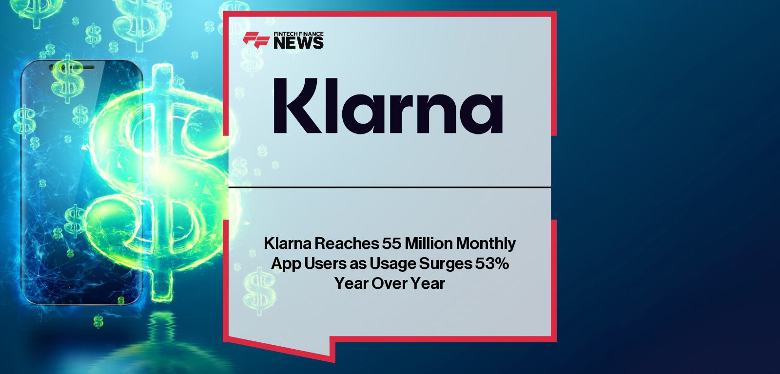 Klarna Reaches 55 Million Monthly App Users as Usage Surges 53% Year Over Year