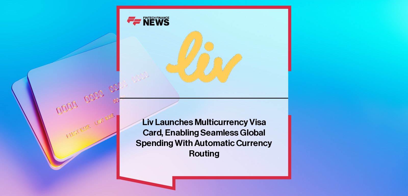 Liv Launches Multicurrency Visa Card, Enabling Seamless Global Spending With Automatic Currency Routing