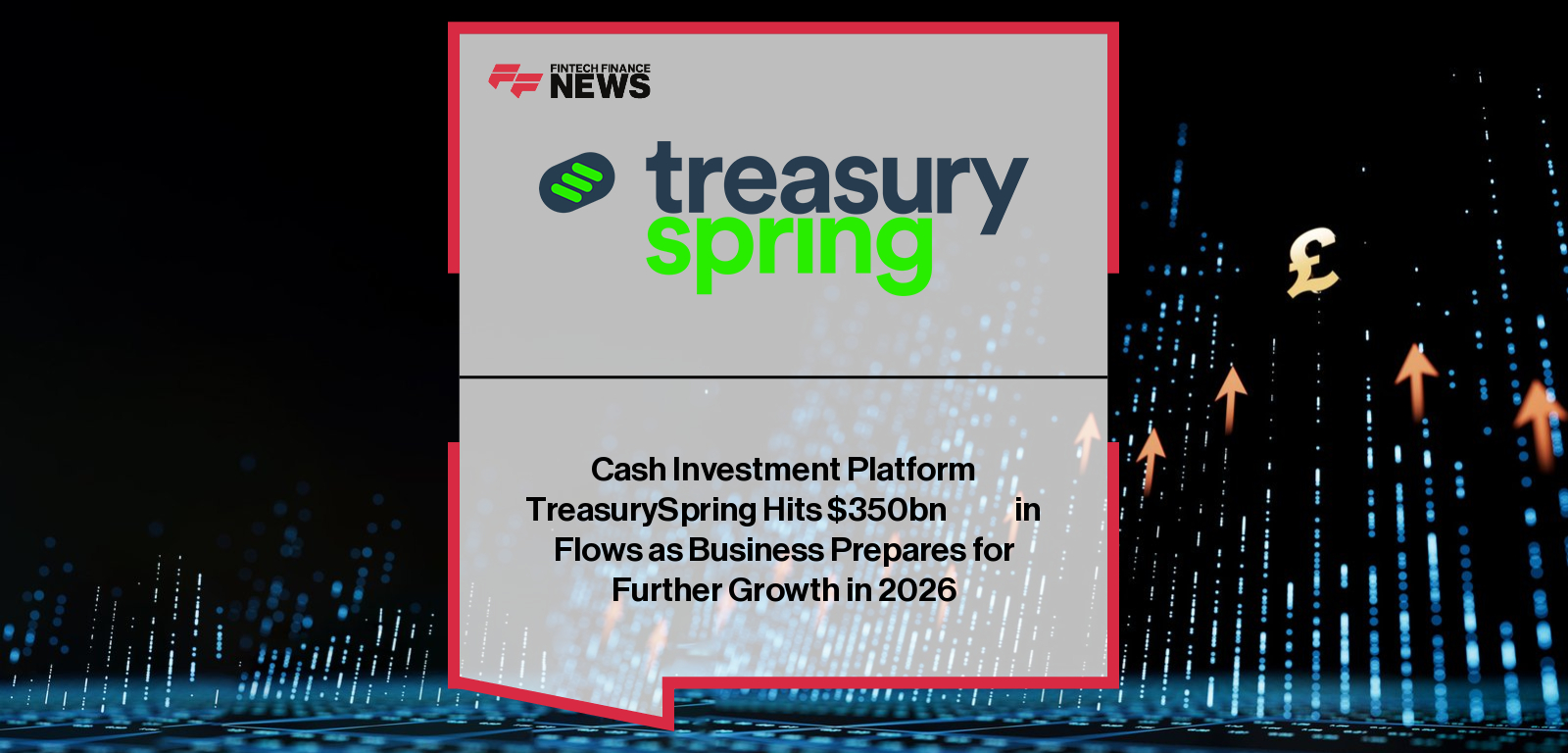 Cash Investment Platform TreasurySpring Hits $350bn​​​​in Flows as Business Prepares for Further Growth in 2026