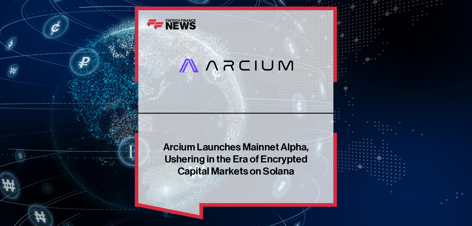 Arcium Launches Mainnet Alpha, Ushering in the Era of Encrypted Capital Markets on Solana