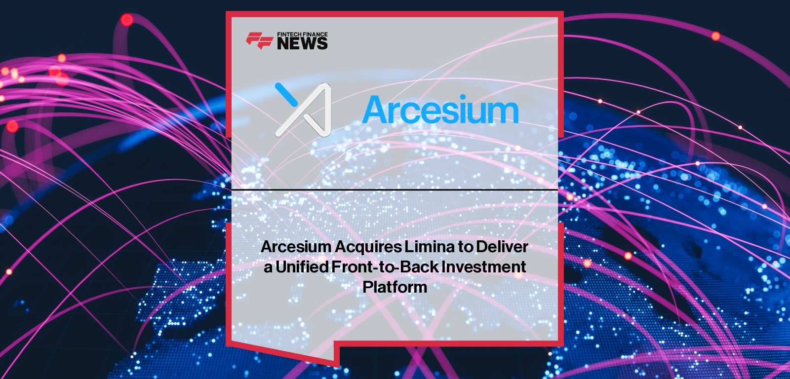 Arcesium Acquires Limina to Deliver a Unified Front-to-Back Investment Platform