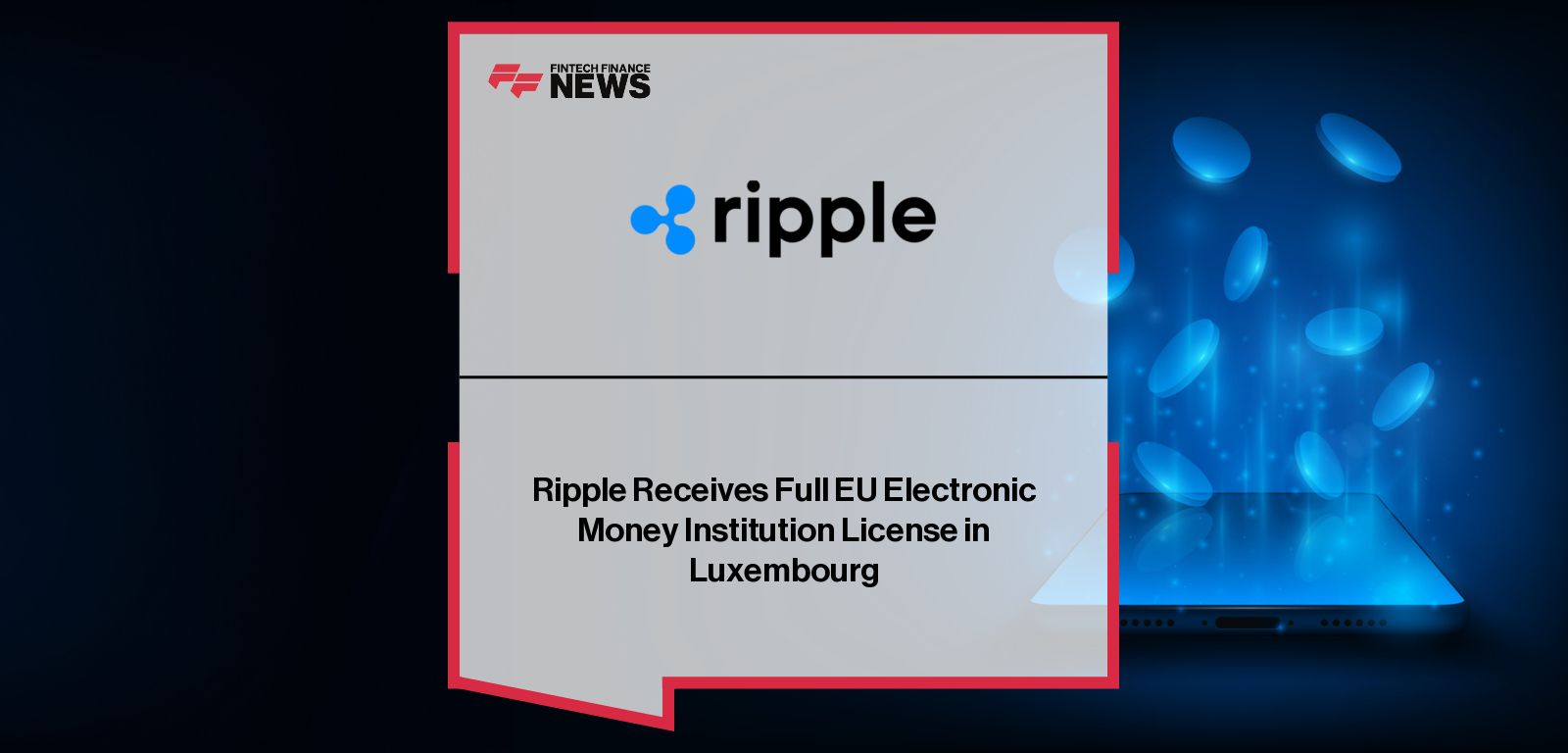 Ripple Receives Full EU Electronic Money Institution License in Luxembourg