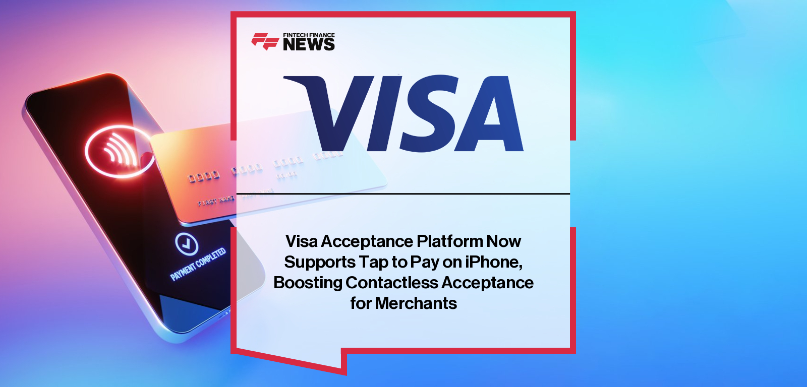 Visa Acceptance Platform Now Supports Tap to Pay on iPhone, Boosting Contactless Acceptance for Merchants