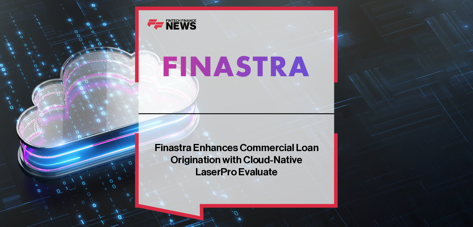 Finastra Enhances Commercial Loan Origination with Cloud-Native LaserPro Evaluate