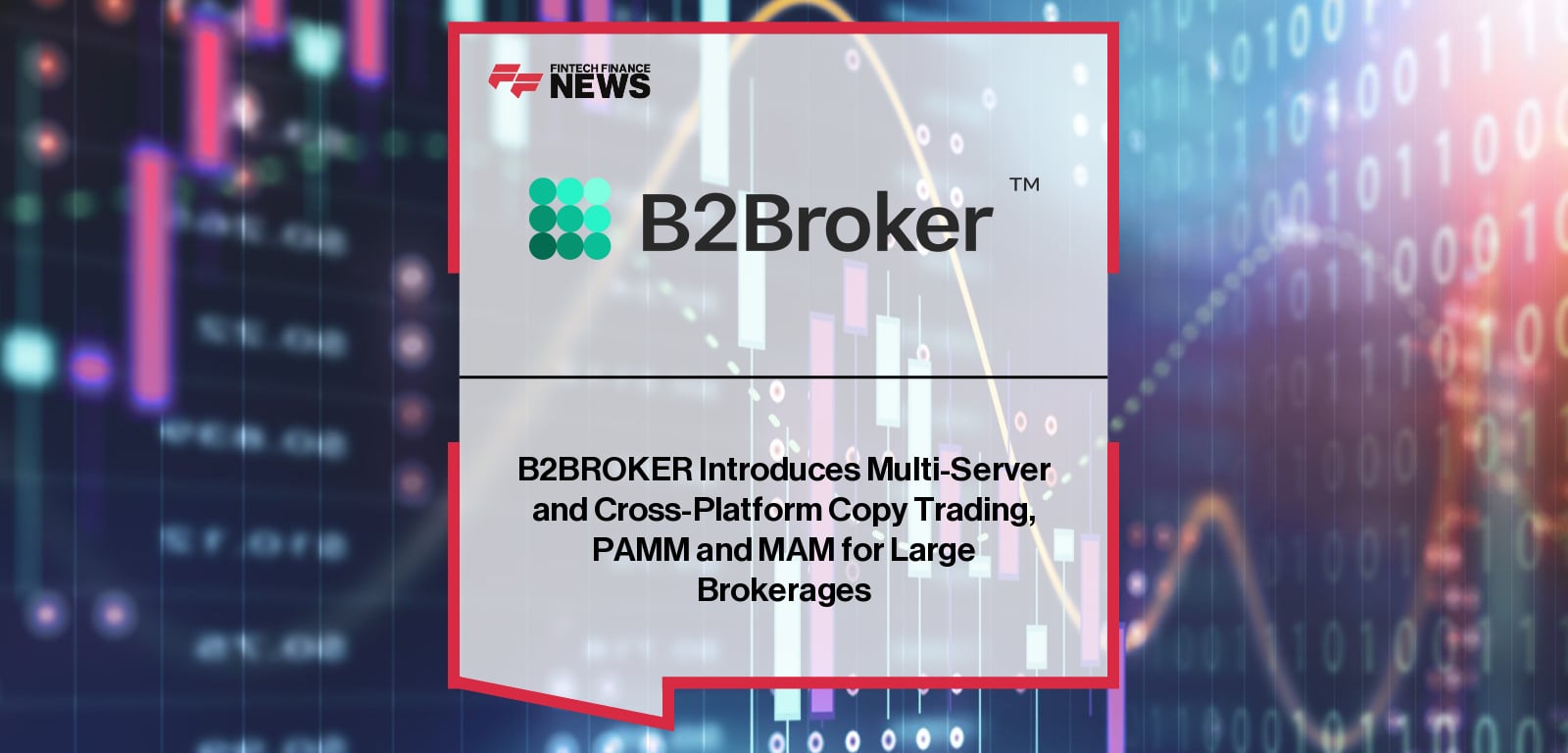 B2BROKER Introduces Multi-Server and Cross-Platform Copy Trading, PAMM and MAM for Large Brokerages