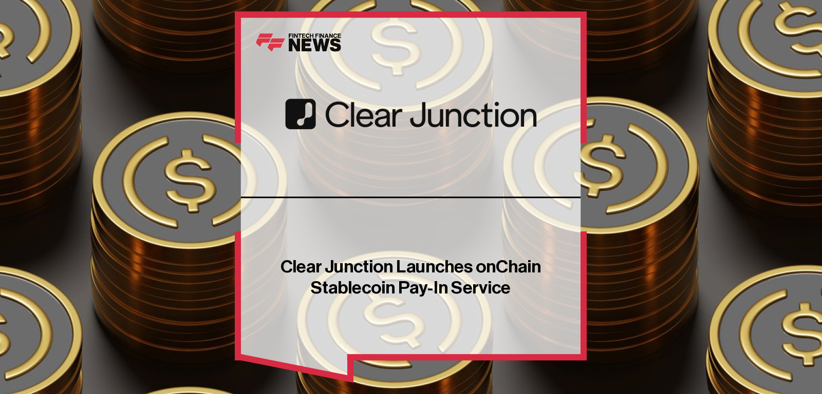 Clear Junction Launches onChain Stablecoin Pay-In Service