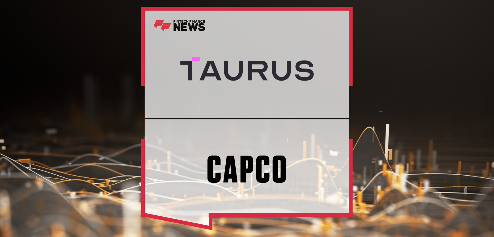 Taurus and Capco Partner to Accelerate Institutional Adoption of Digital Assets across Continental Europe