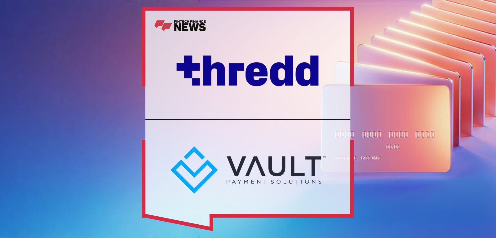 Vault Selects Thredd as Strategic Issuer Processing Partner for Australia and UK Expansion