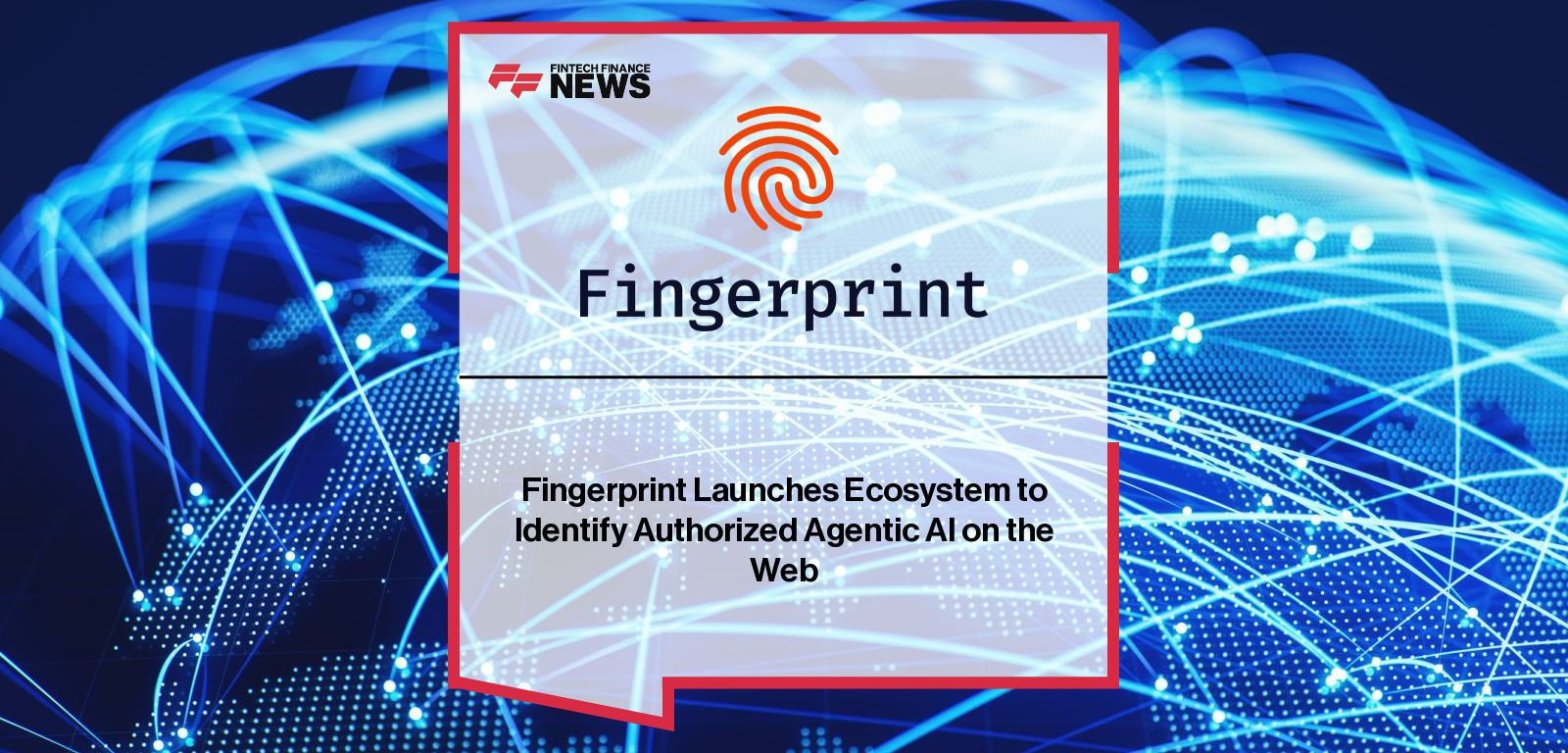 Fingerprint Launches Ecosystem to Identify Authorized Agentic AI on the Web