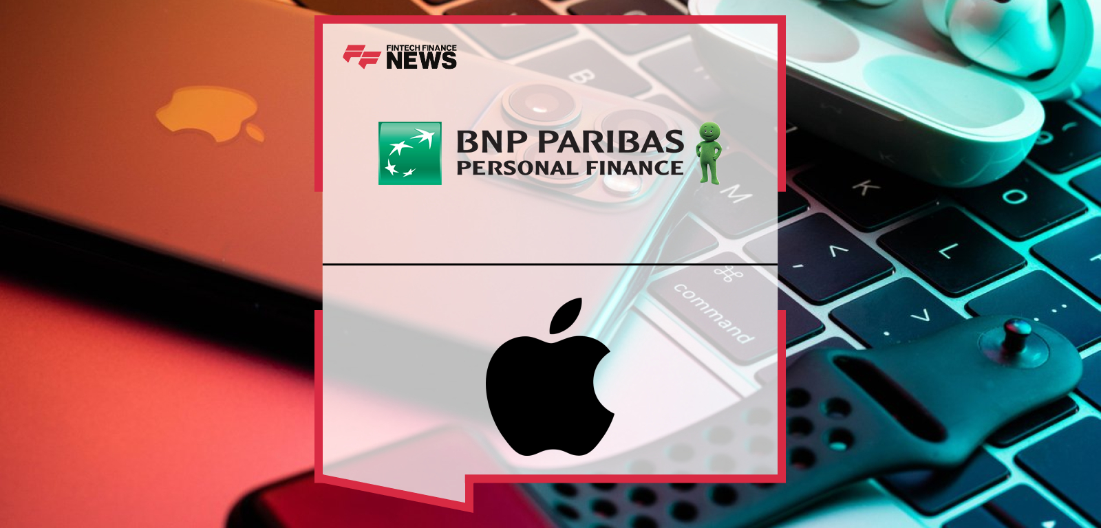 BNP Paribas Personal Finance Becomes Apple’s Consumer Finance Provider in the UK