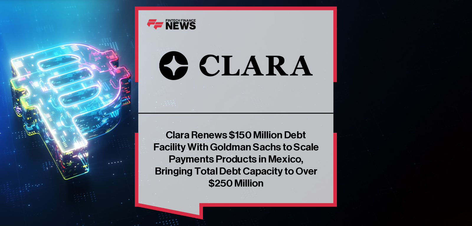 Clara Renews $150 Million Debt Facility With Goldman Sachs to Scale Payments Products in Mexico, Bringing Total Debt Capacity