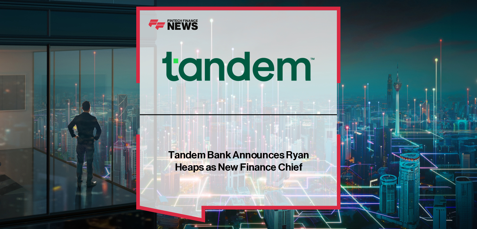 Tandem Bank Announces Ryan Heaps as New Finance Chief