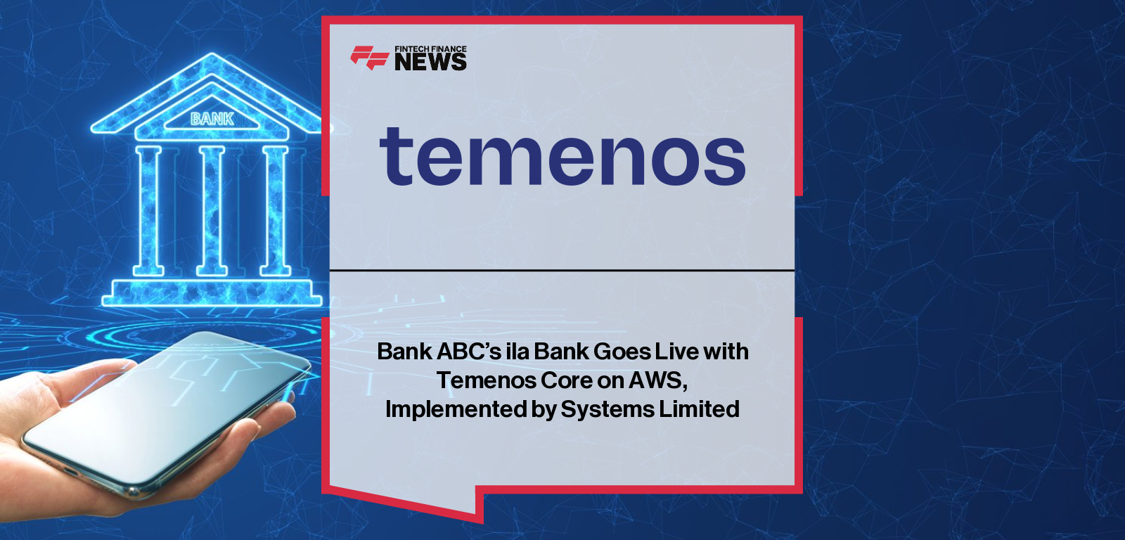 Bank ABC’s ila Bank Goes Live with Temenos Core on AWS, Implemented by Systems Limited