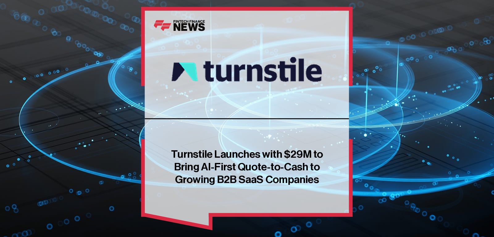Turnstile Launches with $29M to Bring AI-First Quote-to-Cash to Growing B2B SaaS Companies