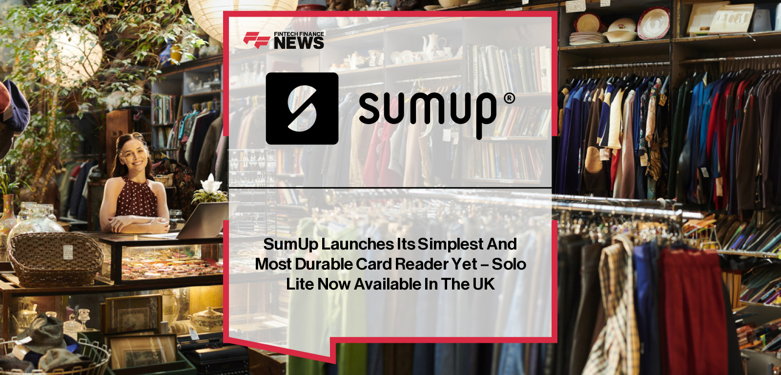 SumUp Launches Its Simplest And Most Durable Card Reader Yet - Solo Lite Now Available In The UK