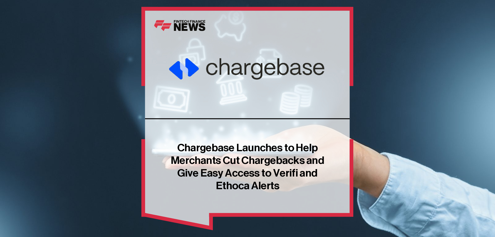 Chargebase Launches to Help Merchants Cut Chargebacks and Give Easy Access to Verifi and Ethoca Alerts