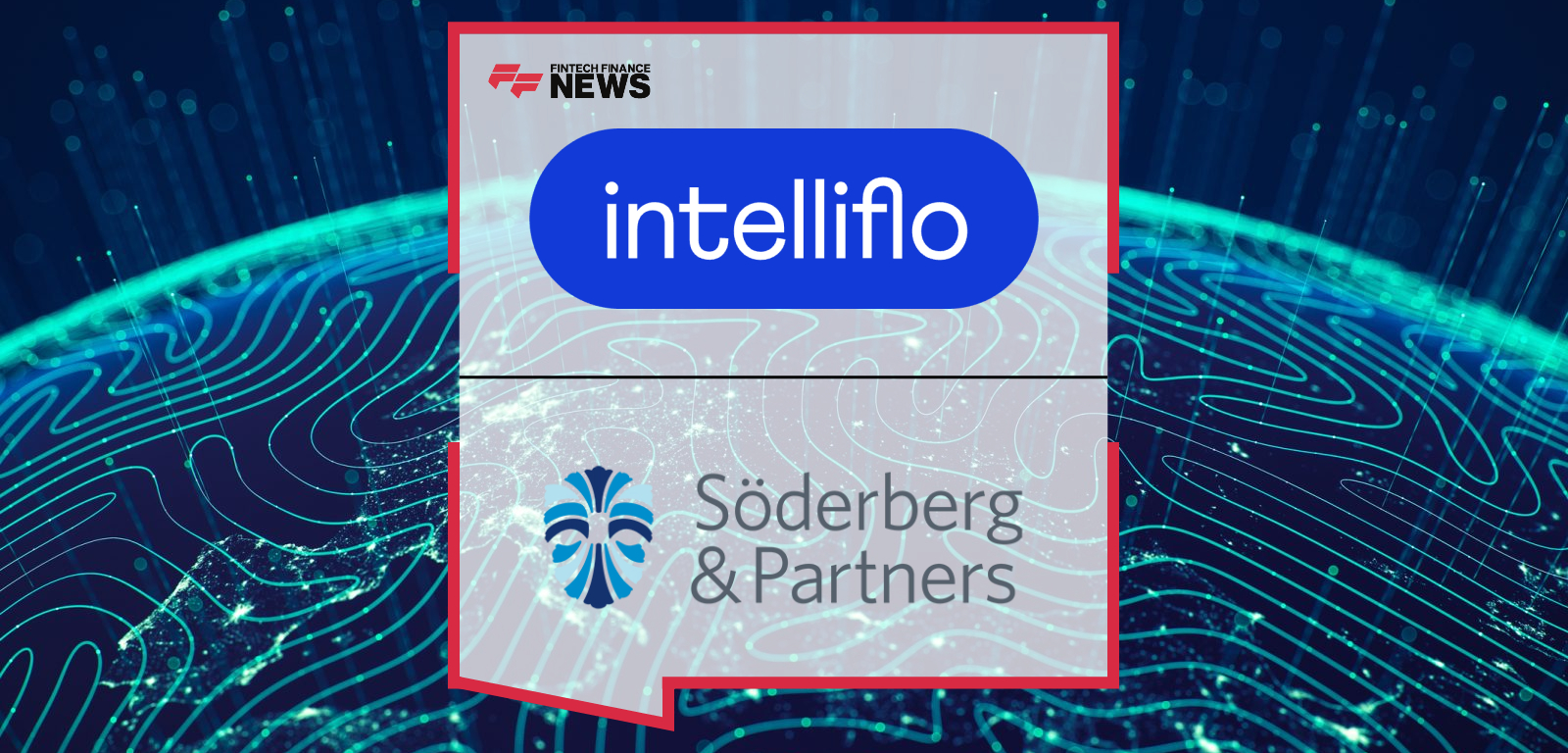 intelliflo and Söderberg &amp; Partners Form Strategic Partnership to Drive Adviser Efficiency