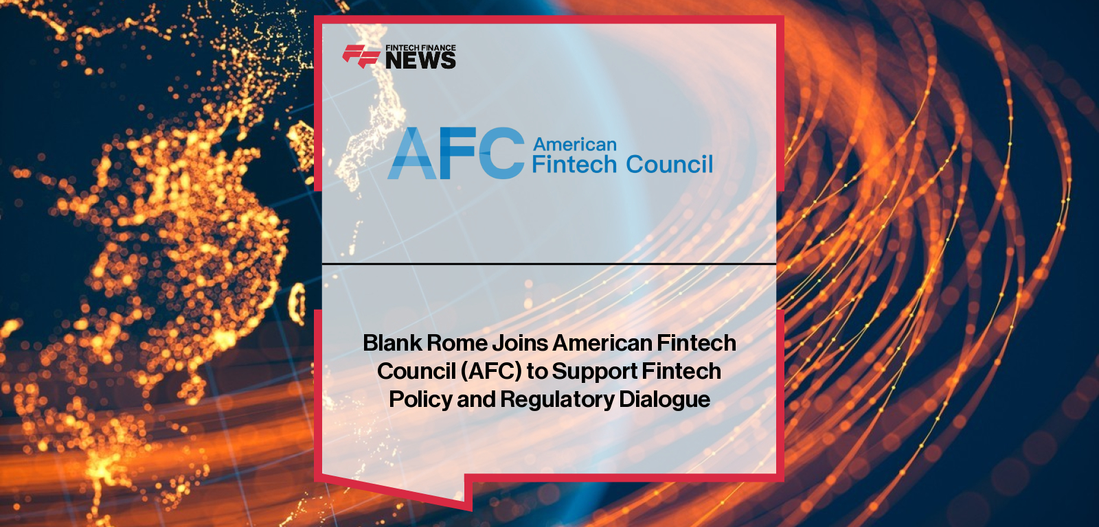Blank Rome Joins American Fintech Council (AFC) to Support Fintech Policy and Regulatory Dialogue