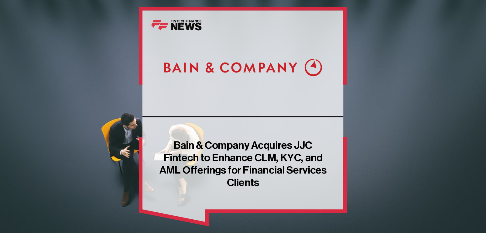 Bain & Company Acquires JJC Fintech to Enhance CLM, KYC, and AML Offerings for Financial Services Clients