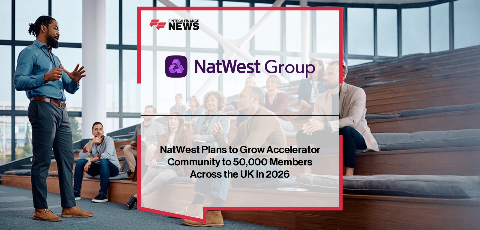 NatWest Plans to Grow Accelerator Community to 50,000 Members Across the UK in 2026