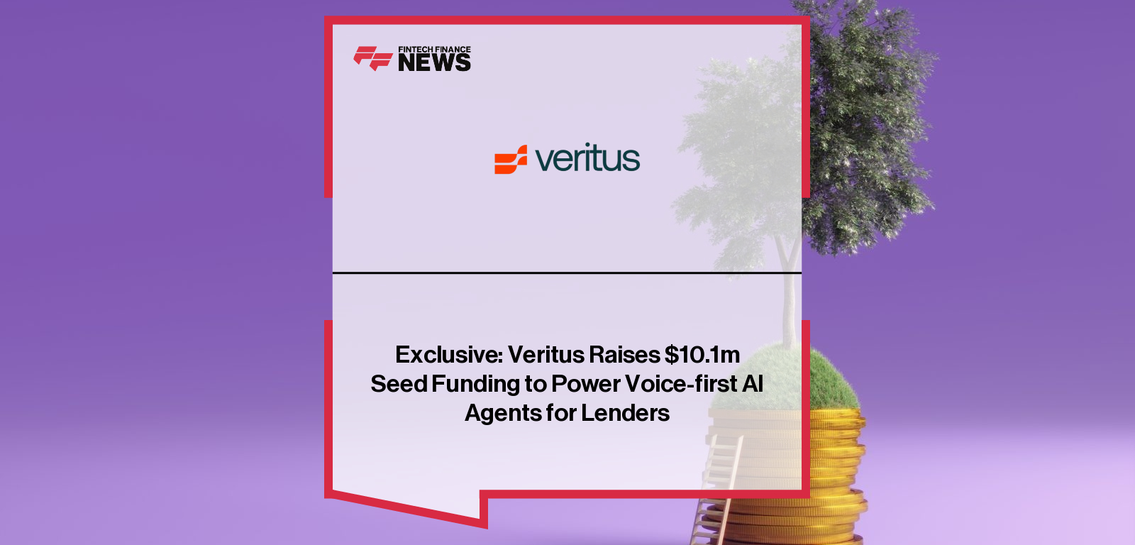 Exclusive: Veritus Raises $10.1m Seed Funding to Power Voice-first AI Agents for Lenders