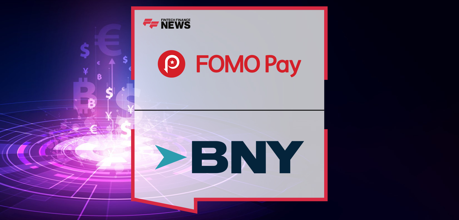 FOMO Pay Taps BNY to Deliver Institutional-Grade Business Account Solution for Cross-Border Payments
