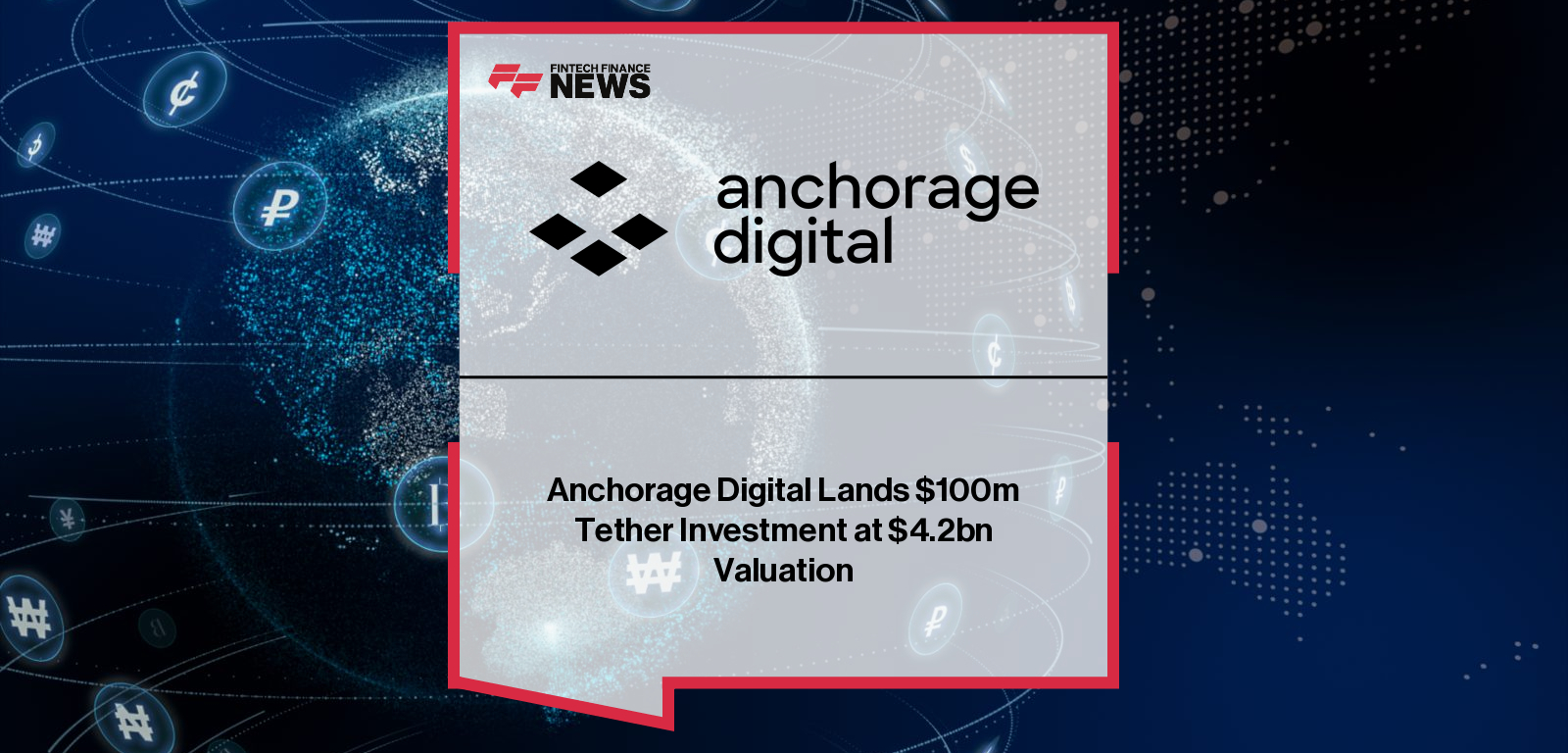 Anchorage Digital Lands $100m Tether Investment at $4.2bn Valuation